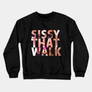 SISSY THAT WALK Crewneck Sweatshirt